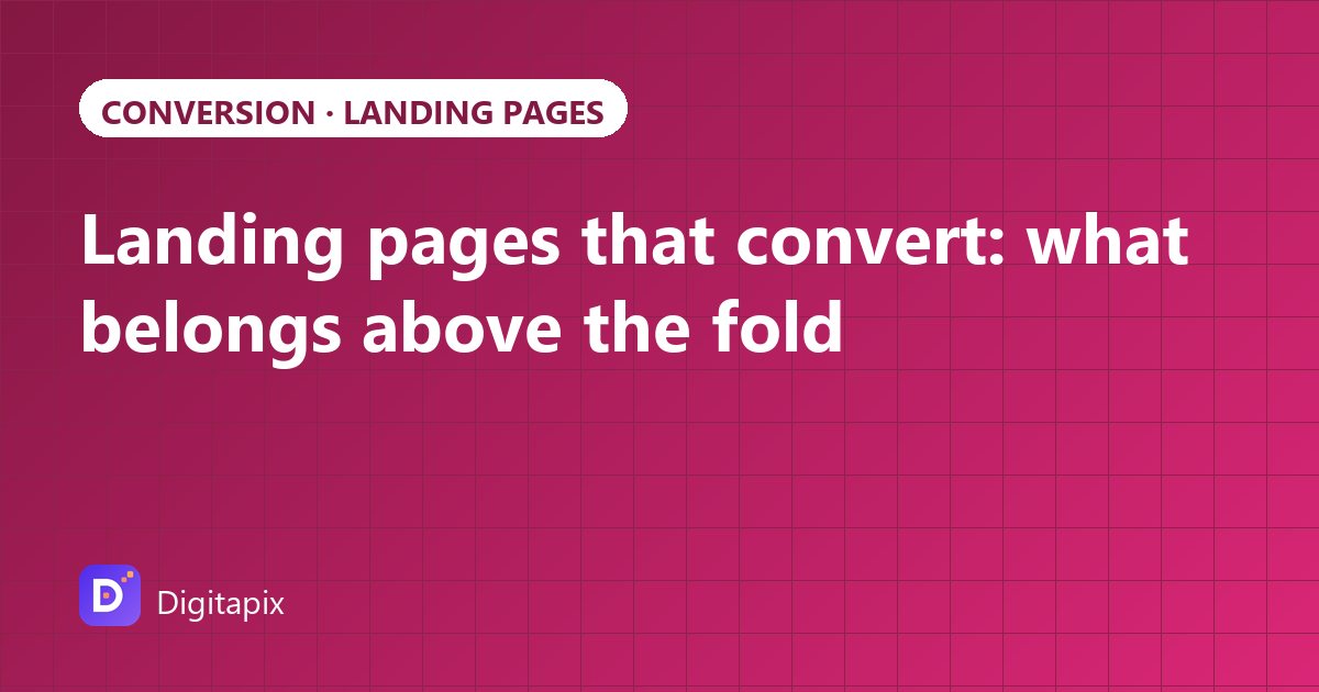 Cover image for the Digitapix guide: Landing pages that convert: what belongs above the fold